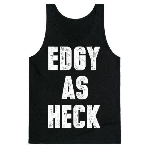 Edgy As Heck Tank Top