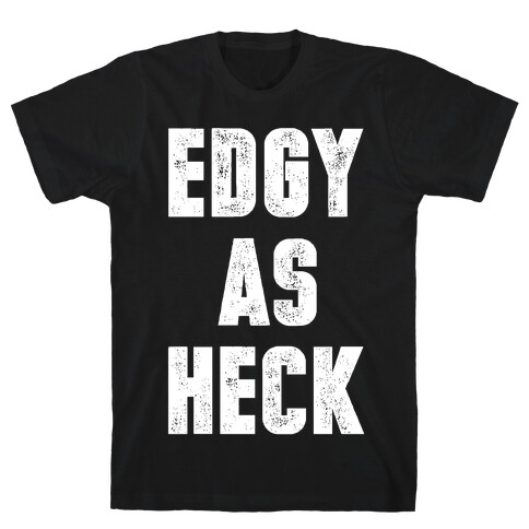 Edgy As Heck T-Shirt