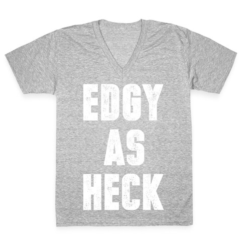 Edgy As Heck V-Neck Tee Shirt