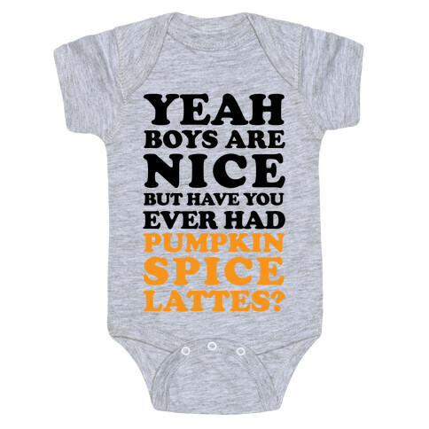 Yeah Boys Are Nice But Have You Ever Had Pumpkin Spice Lattes? Baby One-Piece