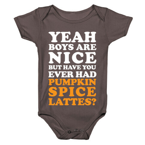 Yeah Boys Are Nice But Have You Ever Had Pumpkin Spice Lattes? Baby One-Piece