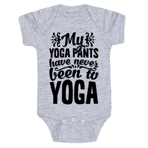 My Yoga Pants Have Never Been To Yoga Baby One-Piece