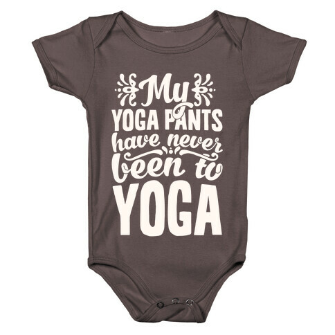 My Yoga Pants Have Never Been To Yoga Baby One-Piece