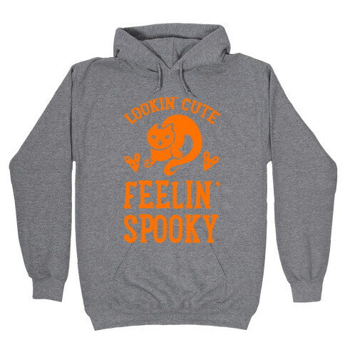 Lookin' Cute. Feeling Spooky. Hooded Sweatshirt