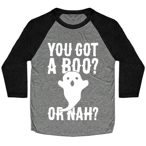 You Got A Boo? Or Nah? Baseball Tee