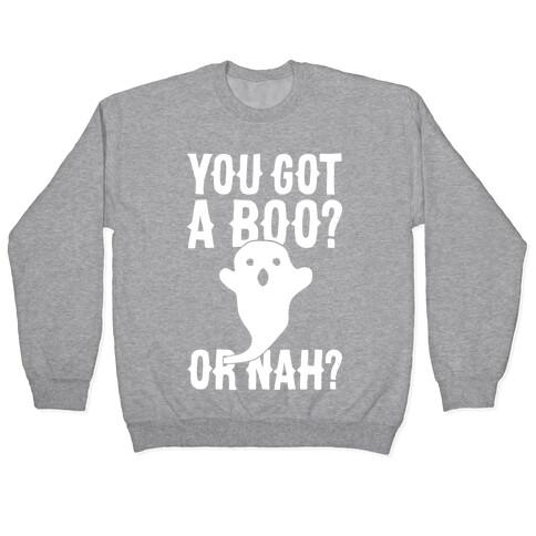 You Got A Boo? Or Nah? Pullover