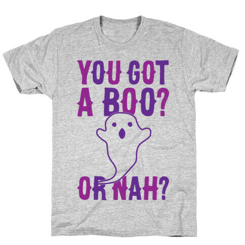 You Got A Boo? Or Nah? T-Shirt