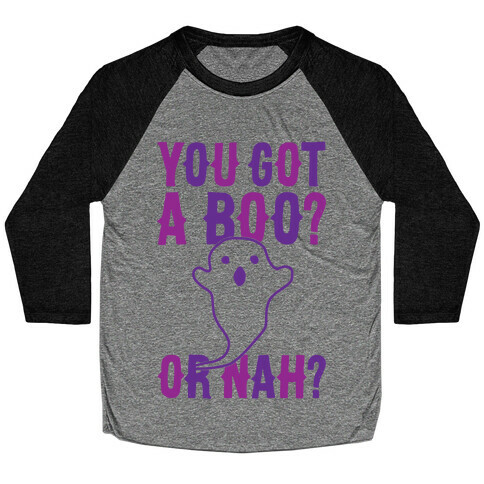 You Got A Boo? Or Nah? Baseball Tee