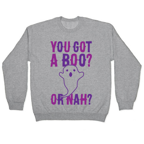 You Got A Boo? Or Nah? Pullover