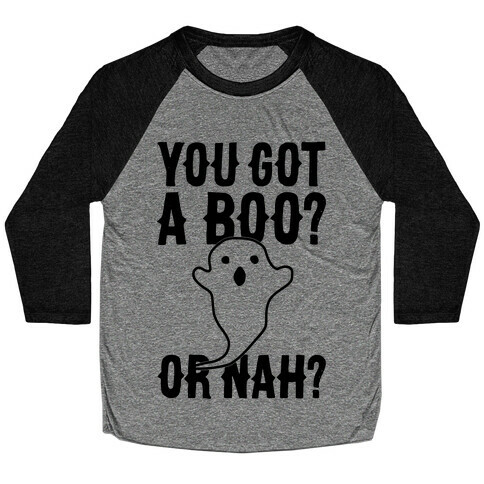 You Got A Boo? Or Nah? Baseball Tee