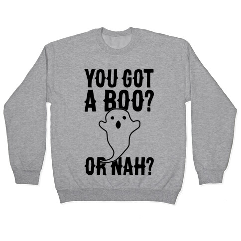 You Got A Boo? Or Nah? Pullover