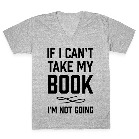 If I Can't Take My Book V-Neck Tee Shirt