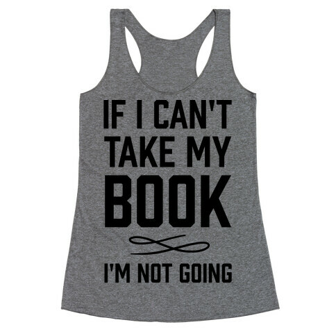 If I Can't Take My Book Racerback Tank Top