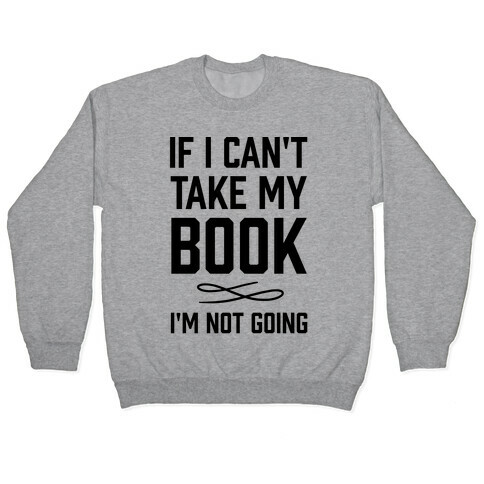 If I Can't Take My Book Pullover
