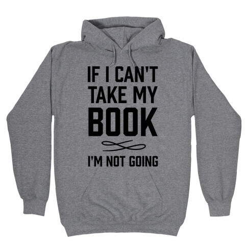 If I Can't Take My Book Hooded Sweatshirt