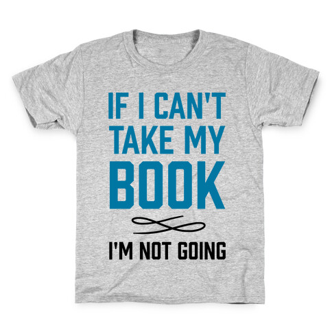 If I Can't Take My Book Kids T-Shirt