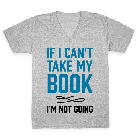 If I Can't Take My Book V-Neck Tee Shirt