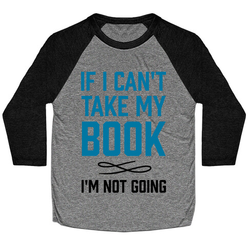 If I Can't Take My Book Baseball Tee