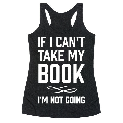 If I Can't Take My Book Racerback Tank Top