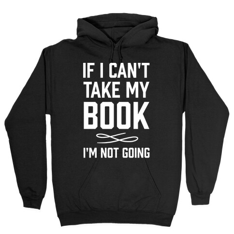 If I Can't Take My Book Hooded Sweatshirt