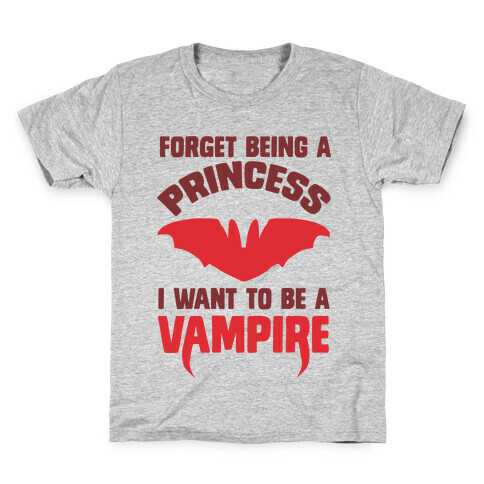 Forget Being A Princess I Want To Be A Vampire Kids T-Shirt