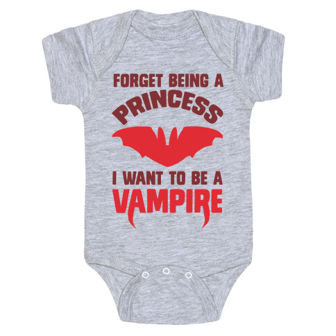 Forget Being A Princess I Want To Be A Vampire Baby One-Piece
