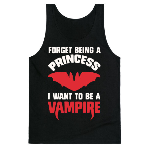 Forget Being A Princess I Want To Be A Vampire Tank Top