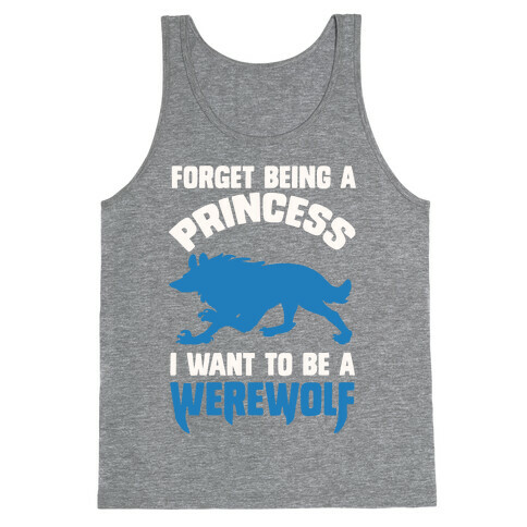 Forget Being A Princess I Want To Be A Werewolf Tank Top
