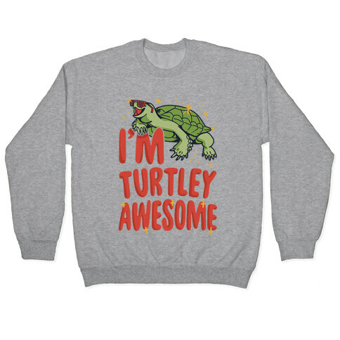 I'm Turtley Awesome Pullover