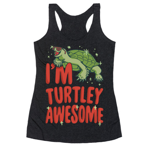 I'm Turtley Awesome Racerback Tank Top