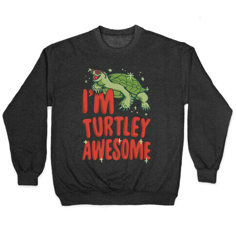 I'm Turtley Awesome Pullover