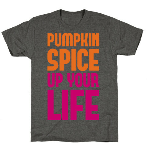 Pumpkin Spice Up Your Life T-Shirt