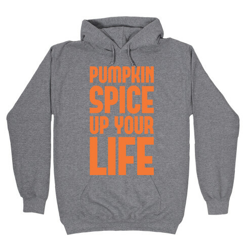 Pumpkin Spice Up Your Life Hooded Sweatshirt