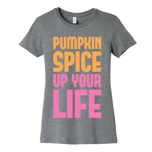 Pumpkin Spice Up Your Life Womens T-Shirt