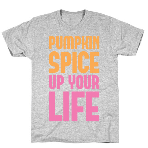 Pumpkin Spice Up Your Life T-Shirt