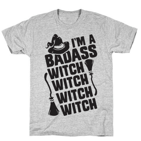 I'm A Badass Witch Witch Witch Witch T-Shirt