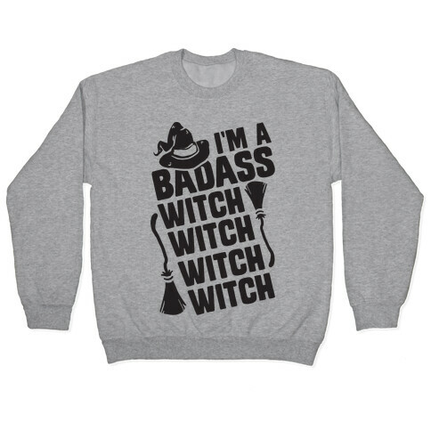 I'm A Badass Witch Witch Witch Witch Pullover