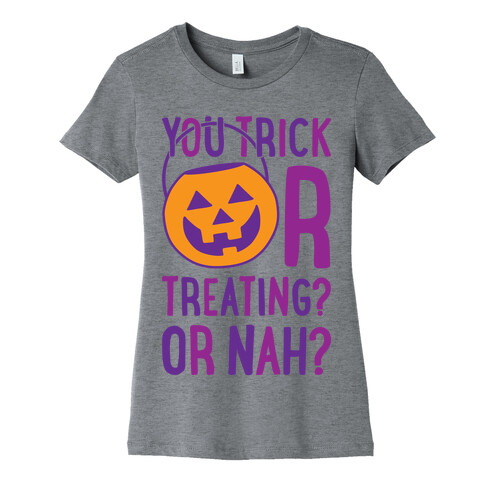 You Trick Or Treating? Or Nah? Womens T-Shirt