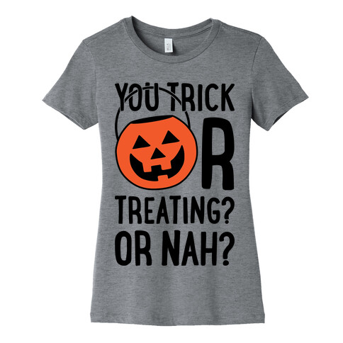 You Trick Or Treating? Or Nah? Womens T-Shirt