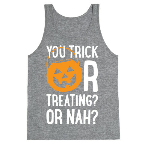 You Trick Or Treating? Or Nah? Tank Top