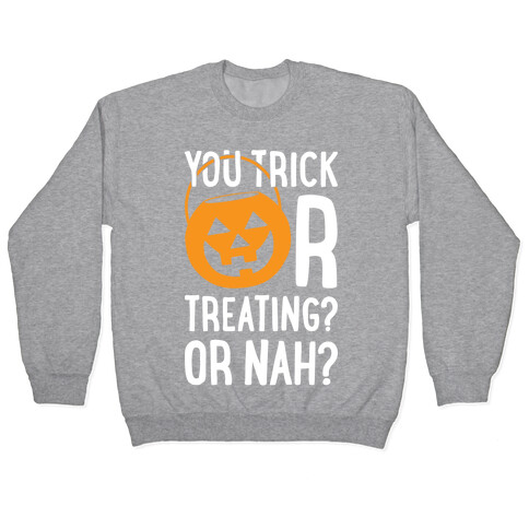 You Trick Or Treating? Or Nah? Pullover