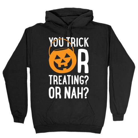 You Trick Or Treating? Or Nah? Hooded Sweatshirt