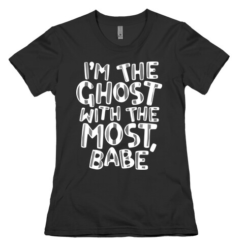 I'm The Ghost With The Most, Babe Womens T-Shirt