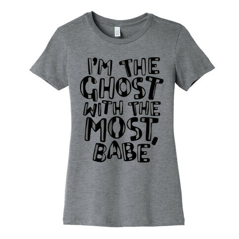 I'm The Ghost With The Most, Babe Womens T-Shirt