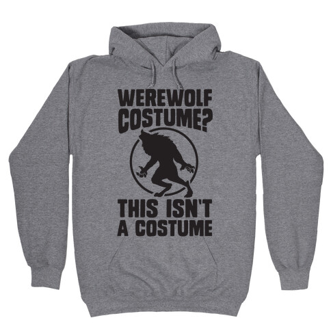 Werewolf Costume? This Isn't A Costume Hooded Sweatshirt