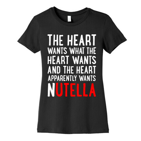 The Heart Wants Nutella Womens T-Shirt