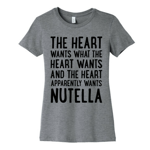 The Heart Wants Nutella Womens T-Shirt