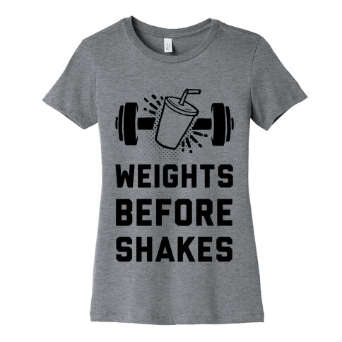 Weights Before Shakes Womens T-Shirt