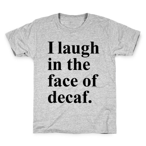 I Laugh In The Face Of Decaf Kids T-Shirt