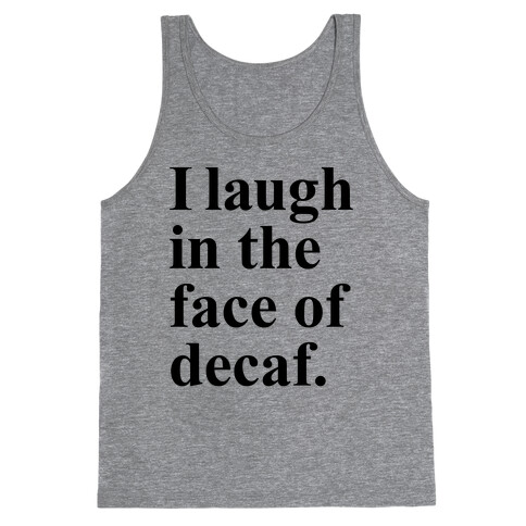 I Laugh In The Face Of Decaf Tank Top